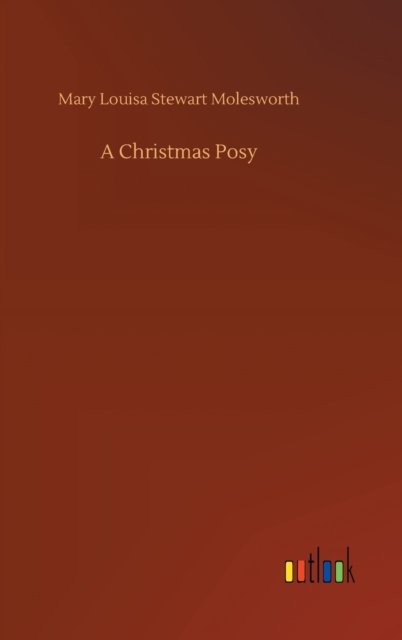 Cover for Mary Louisa Stewart Molesworth · A Christmas Posy (Hardcover Book) (2020)