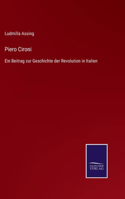 Cover for Ludmilla Assing · Piero Cironi: Ein Beitrag zur Geschichte der Revolution in Italien (Gebundenes Buch) (2021)