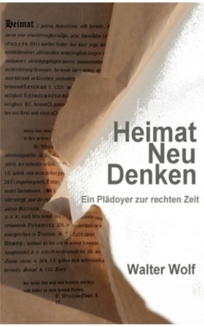 Cover for Wolf Walter · HeimatNeuDenken: Ein Pladoyer zur rechten Zeit (Paperback Book) (2021)