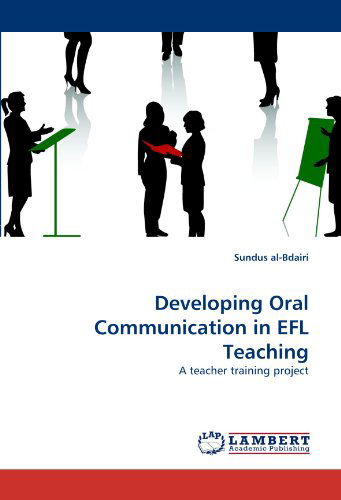 Developing Oral Communication in Efl Teaching: a Teacher Training Project - Sundus Al-bdairi - Books - LAP LAMBERT Academic Publishing - 9783838369518 - October 18, 2010