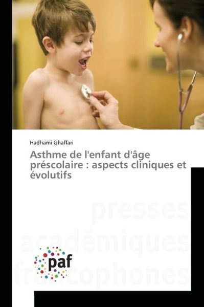 Cover for Ghaffari Hadhami · Asthme De L'enfant D'age Prescolaire: Aspects Cliniques et Evolutifs (Taschenbuch) (2018)