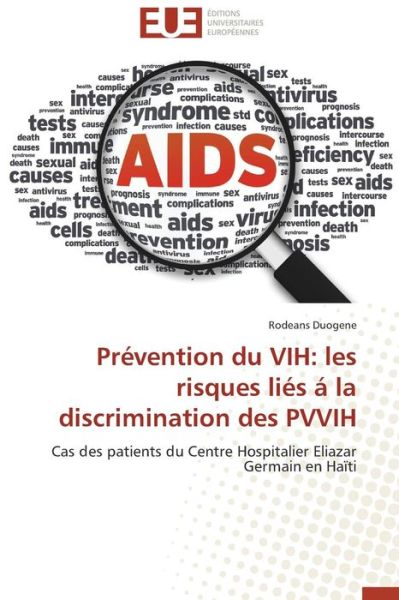 Cover for Rodeans Duogene · Prévention Du Vih: Les Risques Liés Á La Discrimination Des Pvvih: Cas Des Patients Du Centre Hospitalier Eliazar Germain en Haïti (Paperback Book) [French edition] (2018)