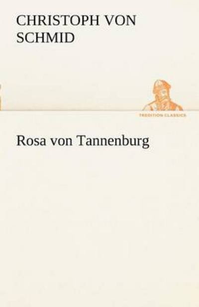 Cover for Christoph Von Schmid · Rosa Von Tannenburg (Tredition Classics) (German Edition) (Taschenbuch) [German edition] (2012)