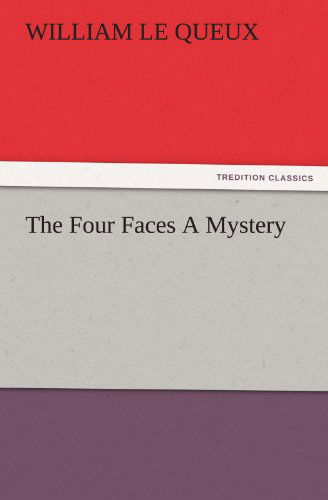 Cover for William Le Queux · The Four Faces a Mystery (Tredition Classics) (Pocketbok) (2011)