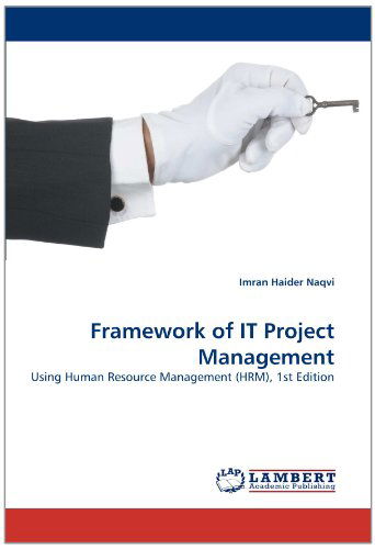 Cover for Imran Haider Naqvi · Framework of It Project Management: Using Human Resource Management (Hrm), 1st Edition (Paperback Book) (2011)