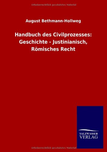 Cover for August Bethmann-Hollweg · Handbuch des Civilprozesses: Geschichte - Justinianisch, Roemisches Recht (Paperback Book) [German edition] (2012)