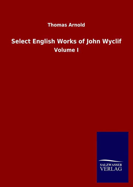 Cover for Thomas Arnold · Select English Works of John Wyclif: Volume I (Gebundenes Buch) (2020)