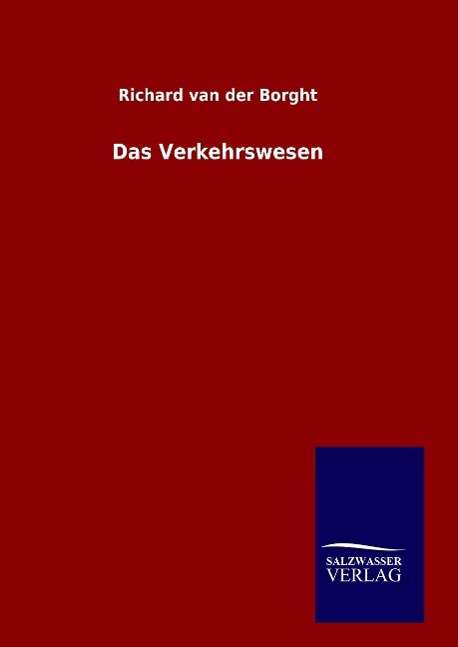 Das Verkehrswesen - Richard Van Der Borght - Books - Salzwasser-Verlag Gmbh - 9783846081518 - May 27, 2015