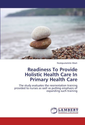 Cover for Nompumelelo Madi · Readiness to Provide Holistic Health Care in Primary Health Care: the Study Evaluates the Reorientation Training Provided to Nurses As Well As Putting Emphasis of Expanding Such Training (Paperback Book) (2011)