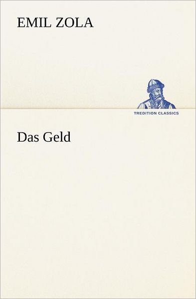 Cover for Emile Zola · Das Geld (Tredition Classics) (German Edition) (Paperback Book) [German edition] (2013)