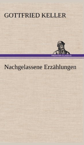 Cover for Gottfried Keller · Nachgelassene Erzahlungen (Gebundenes Buch) [German edition] (2012)