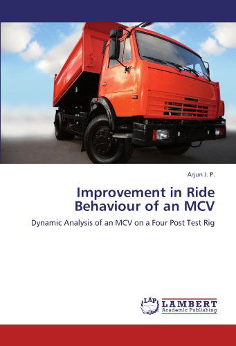 Cover for Arjun J. P. · Improvement in Ride Behaviour of an Mcv: Dynamic Analysis of an Mcv on a Four Post Test Rig (Taschenbuch) (2011)