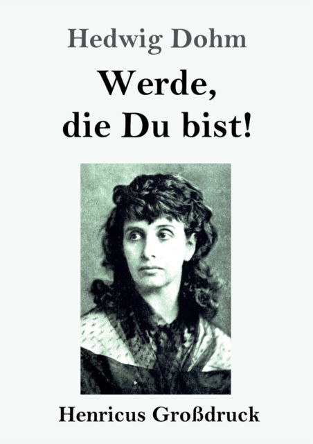 Werde, die Du bist! (Grossdruck) - Hedwig Dohm - Bøker - Henricus - 9783847844518 - 29. februar 2020