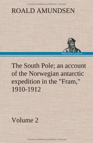 Cover for Roald Amundsen · The South Pole; an Account of the Norwegian Antarctic Expedition in the Fram, 1910-1912 - Volume 2 (Inbunden Bok) (2012)