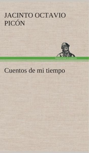 Cover for Jacinto Octavio Picon · Cuentos De Mi Tiempo (Innbunden bok) [Spanish edition] (2013)