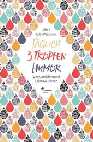 Cover for Alfred Eglin-Weidmann · Täglich 3 Tropfen Humor (Pocketbok) (2021)