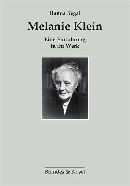 Melanie Klein - Hanna Segal - Kirjat - Brandes + Apsel Verlag Gm - 9783860995518 - maanantai 1. huhtikuuta 2013