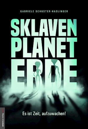 Cover for Gabriele Schuster-Haslinger · Sklavenplanet Erde (Hardcover Book) (2019)