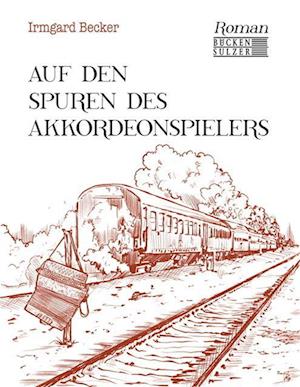 Cover for Irmgard Becker · Auf den Spuren des Akkordeonspielers (Book) (2023)