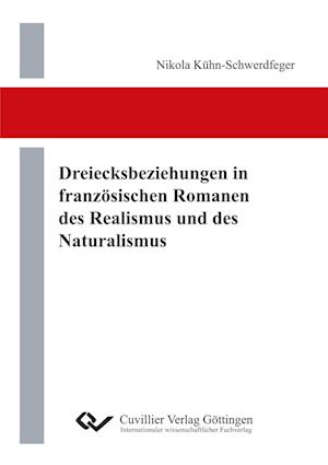 Cover for Nikola Kühn-Schwerdfeger · Dreiecksbeziehungen in französischen Romanen des Realismus und des Naturalismus (Paperback Book) (2013)