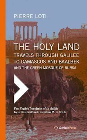 Cover for Pierre Loti · The Holy Land: Travels Through Galilee to Damascus and Baalbek 2021 (Gebundenes Buch) (2021)