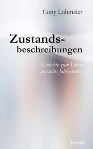 Cover for Cony Lohmeier · Zustandsbeschreibungen - Gedichte zum Leben aus sechs Jahrzehnten (Book) (2022)