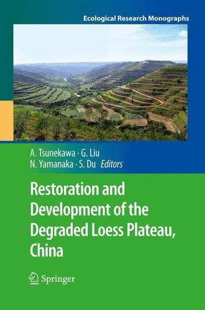 Cover for Atsushi Tsunekawa · Restoration and Development of the Degraded Loess Plateau, China - Ecological Research Monographs (Paperback Bog) [Softcover reprint of the original 1st ed. 2014 edition] (2015)