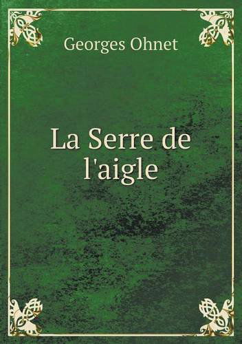 Cover for Georges Ohnet · La Serre De L'aigle (Paperback Book) [French edition] (2014)