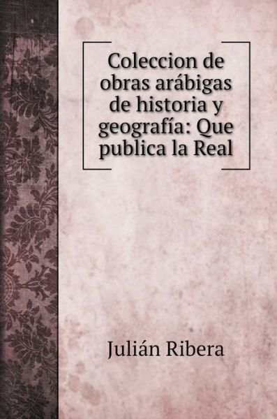 Cover for Julián Ribera · Coleccion de obras arabigas de historia y geografia (Hardcover Book) (2020)