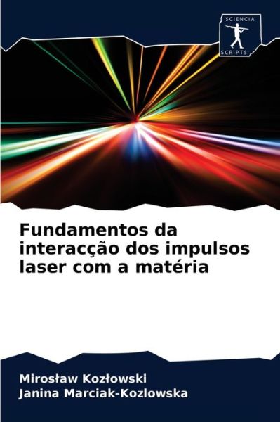 Fundamentos da interacção dos impulsos laser com a matéria - Miroslaw Kozlowski - Books - Sciencia Scripts - 9786200859518 - April 9, 2020