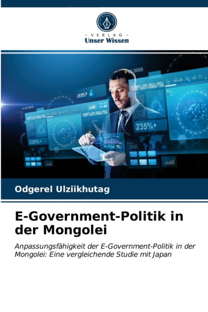 E-Government-Politik in der Mongolei - Odgerel Ulziikhutag - Bøger - Verlag Unser Wissen - 9786202855518 - 16. april 2021