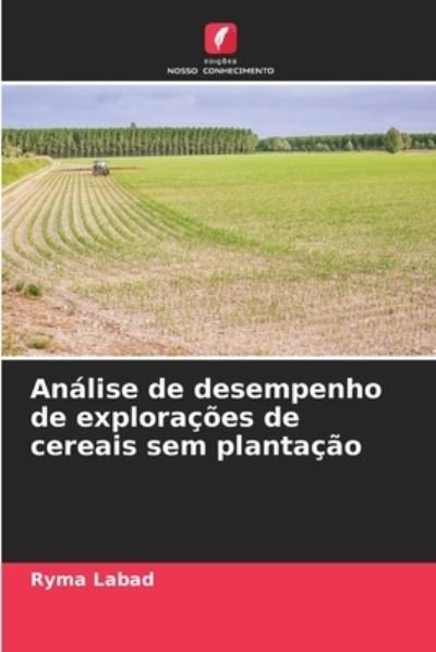 Cover for Ryma Labad · Analise de desempenho de exploracoes de cereais sem plantacao (Pocketbok) (2021)