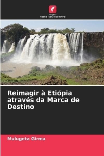 Cover for Mulugeta Girma · Reimagir a Etiopia atraves da Marca de Destino (Paperback Book) (2021)