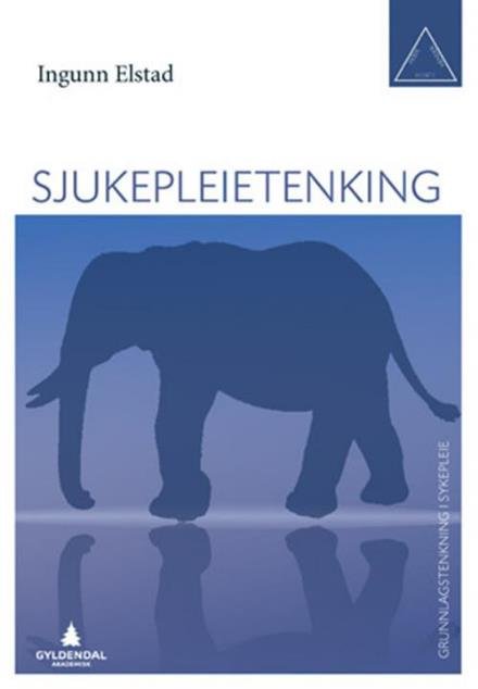 Sjukepleietenking - Elstad Ingunn - Bøger - Gyldendal akademisk - 9788205443518 - 29. juli 2014