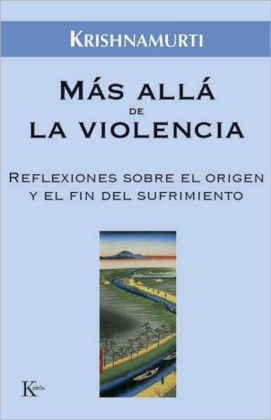 Cover for Jiddu Krishnamurti · Mas Alla De La Violencia: Reflexiones Sobre El Origen Y El Fin Del Sufrimiento (Sabiduria Perenne) (Spanish Edition) (Paperback Book) [Spanish, Tra edition] (2008)
