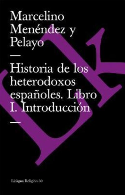 Cover for Marcelino Menendez Y Pelayo · Historia de los heterodoxos espanoles. Libro I. Introduccion (Paperback Book) (2014)