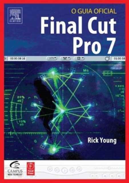 Final Cut Pro 7: O Guia Oficial - Young, Rick (Director and Founding Member of the UK Final Cut Pro User Group and an Apple Solutions Expert) - Bøker - Editora Campus - 9788535238518 - 18. januar 2010