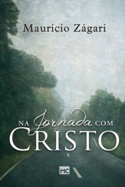 Cover for Mauricio Zagari · Na Jornada Com Cristo: Um Livro Para Quem Quer Entender O Sentido Da Vida E Viver Uma Vida Que FaÇa Sentido (Paperback Book) (2022)