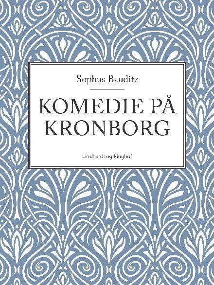 Cover for Sophus Bauditz · Komedie på Kronborg (Sewn Spine Book) [2nd edition] (2017)