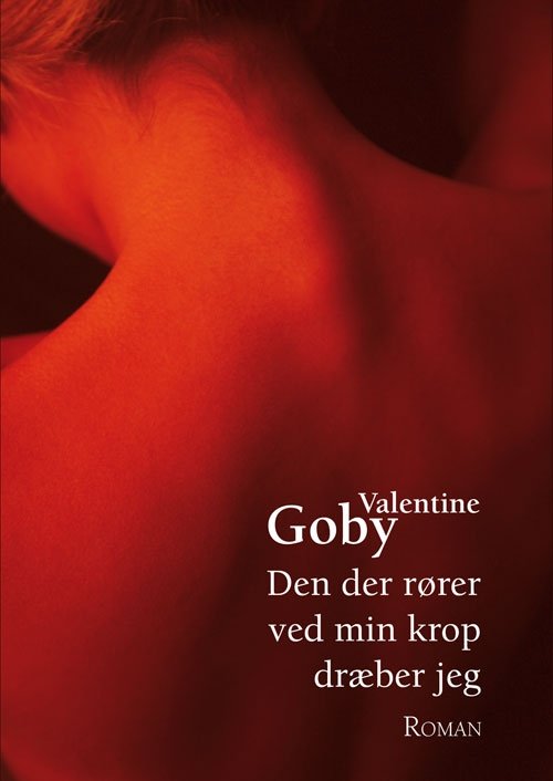 Den der rører ved min krop dræber jeg - Valentine Goby - Bøger - Arvids - 9788791450518 - 30. november 2011