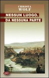 Cover for Christa Wolf · Nessun Luogo Da Nessuna Parte (Book) (2009)