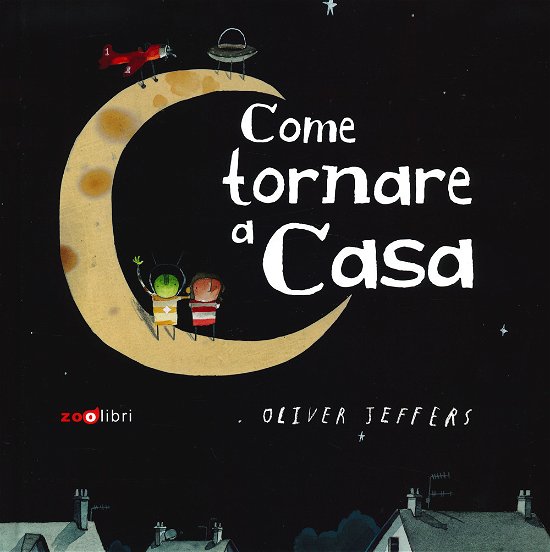 Cover for Oliver Jeffers · Come Tornare A Casa. Ediz. A Colori (Bog)