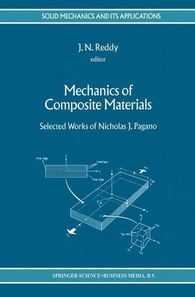 Cover for J N Reddy · Mechanics of Composite Materials: Selected Works of Nicholas J. Pagano - Solid Mechanics and Its Applications (Paperback Book) [Softcover reprint of the original 1st ed. 1994 edition] (2010)