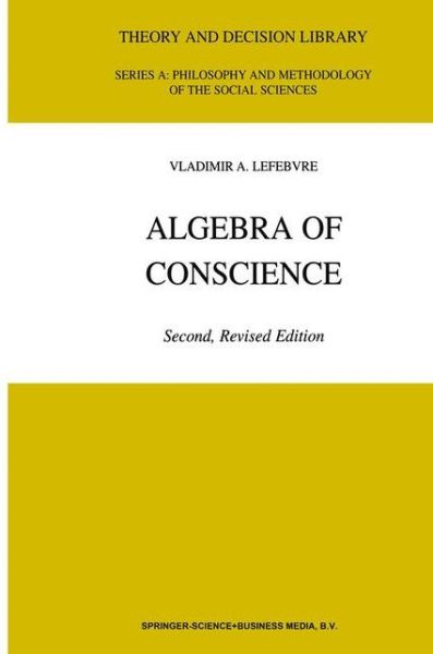 V.A. Lefebvre · Algebra of Conscience - Theory and Decision Library A: (Paperback Book) [Softcover reprint of hardcover 2nd ed. 2001 edition] (2010)