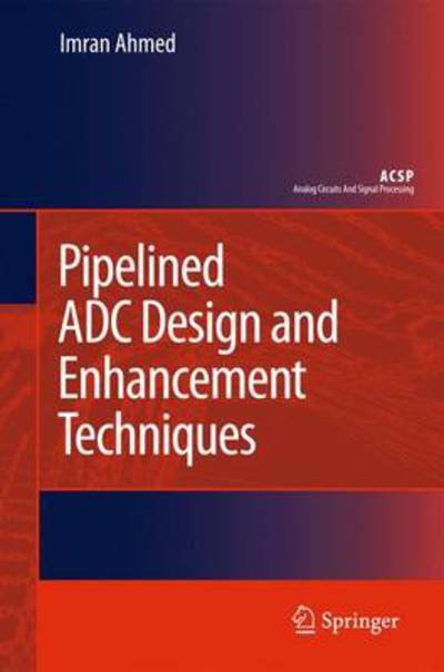 Cover for Imran Ahmed · Pipelined ADC Design and Enhancement Techniques - Analog Circuits and Signal Processing (Gebundenes Buch) [2010 edition] (2010)