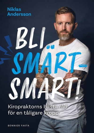 Bli smärtsmart : Kiropraktorns bästa råd för en tåligare kropp - Niklas Andersson - Books - Bonnier Fakta - 9789178876518 - January 7, 2025