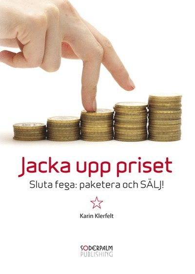 Cover for Karin Klerfelt · Jacka upp priset - Sluta fega:paketera och sälj (Hardcover Book) (2011)