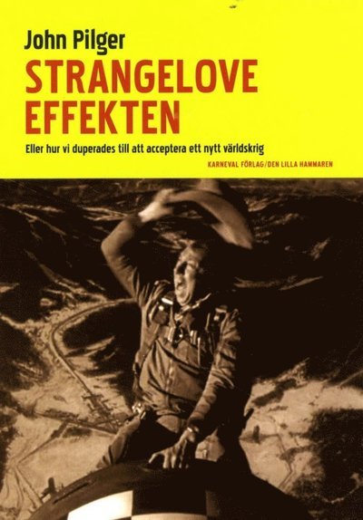 Cover for John Pilger · Strangelove-effekten : eller hur vi duperades till att acceptera ett nytt världskrig (Book) (2015)
