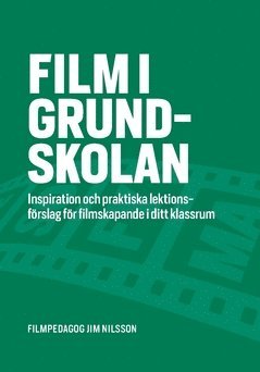 Cover for Jim Nilsson · Film i grundskolan : inspiration och praktiska lektionsförslag för filmskapande i ditt klassrum (Book) (2020)