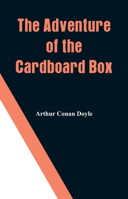 The Adventure of the Cardboard Box - Sir Arthur Conan Doyle - Books - Alpha Edition - 9789353291518 - November 17, 2018